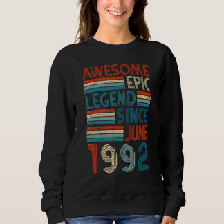 30th Birthday Awesome Epic Legend Since June 1992 Sweatshirt