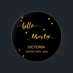 30th birthday black gold name date hello thirty 6 cm round badge<br><div class="desc">Chic trendy black backdrop and faux gold text written with a trendy hand-lettered style script: hello thirty. With golden dots as decor. Templates for a name and a date, golden letters. Elegant and modern for a 30th birthday party, can be used as a favour or a save the date reminder...</div>