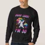 30th Birthday DEAR LORD I'M 30 Funny Women 30 Year Sweatshirt<br><div class="desc">30th Birthday DEAR LORD I'M 30 Funny Women 30 Years</div>
