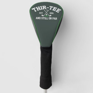 30th Birthday Gift 30th Thir-Tee Still On Par Dad Golf Head Cover