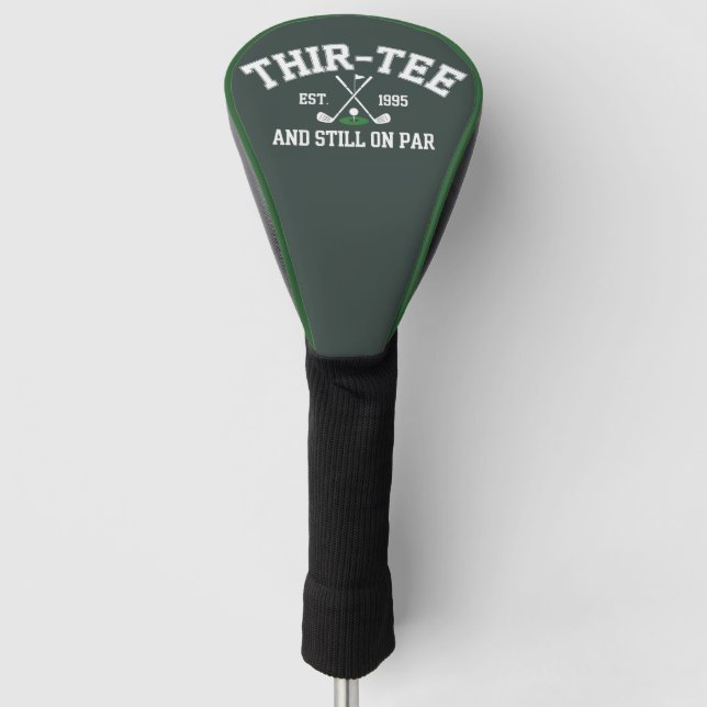 30th Birthday Gift 30th Thir-Tee Still On Par Dad Golf Head Cover (Front)