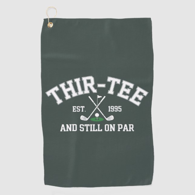 30th Birthday Gift 30th Thir-Tee Still On Par Dad Golf Towel (Front)