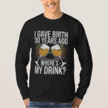 30th Birthday Gift Women Gave Birth 30 Years Ago T-Shirt<br><div class="desc">30th Birthday Gift Women Gave Birth 30 Years Ago</div>