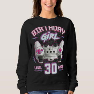 30th Birthday Girl Gamer Level 30 Begins Video Gam Sweatshirt
