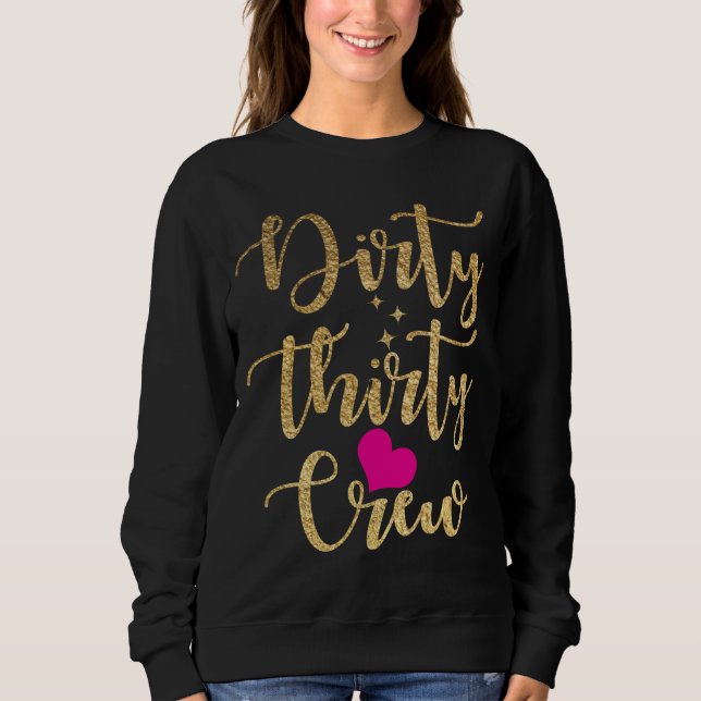 30th Birthday Gold Dirty Thirty Crew 30 Pink Heart Sweatshirt (Front)