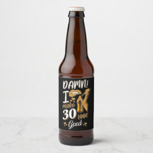 30th Birthday   I Make 30 Looks Good Beer Bottle Label