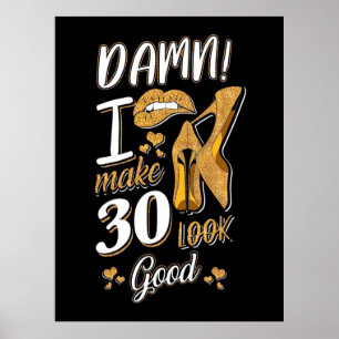 30th Birthday I Make 30 Looks Good Poster