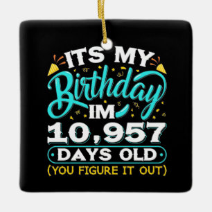 30th Birthday   It Is My 30th Birthday Ceramic Ornament