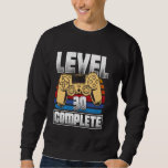 30th Birthday LEVEL 30 COMPLETE Party B-Day Gamers Sweatshirt<br><div class="desc">30th Birthday LEVEL 30 COMPLETE Party B-Day Gamers</div>