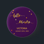 30th birthday purple gold name date hello thirty 6 cm round badge<br><div class="desc">Chic trendy purple backdrop and faux gold text written with a trendy hand-lettered style script: hello thirty. With golden dots as decor. Templates for a name and a date, golden letters. Elegant and modern for a 30th birthday party, can be used as a favour or a save the date reminder...</div>