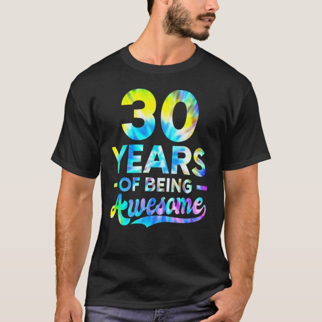 30th Birthday Tie Dye Being Awesome Men Women 30 Y T-Shirt (Front)