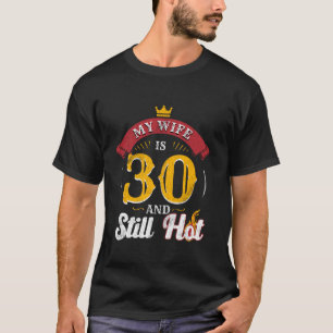 30th Birthday Wife is 30 Still Hot Thirty Year Old T-Shirt