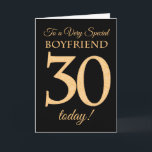 30th Gold-effect on Black for Boyfriend Birthday Card<br><div class="desc">A chic 30th Birthday Card for a 'Very Special Boyfriend',  with a number 30 composed of gold-effect numbers and the word 'Boyfriend',  in gold-effect,  on a black background. The inside message,  which you can change if you wish,  is 'Happy Birthday'</div>