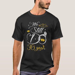 30th Wedding Anniversary We Still Do 30 Years Sinc T-Shirt