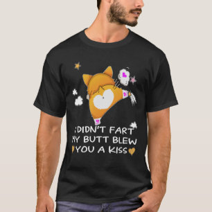 31 I Didn't Fart My Butt Blew You A Kiss T-Shirt