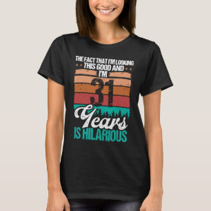 31 Year Old Looking this Good Humour  31 Birthday T-Shirt