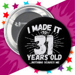 31 Year Old Sarcastic Meme Funny 31st Birthday 6 Cm Round Badge<br><div class="desc">This funny 31st birthday design makes a great sarcastic humour joke or novelty gag gift for a 31 year old birthday theme or surprise 31st birthday party! Features 'I Made it to 31 Years Old... Nothing Scares Me' funny 31st birthday meme that will get lots of laughs from family, friends,...</div>