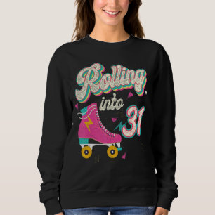 31st Birthday Roller Skates Rolling Into 31 Years  Sweatshirt
