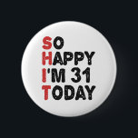 31th Birthday So Happy I'm 31 Today Gift Funny 6 Cm Round Badge<br><div class="desc">sohappyim31, imhappysadtoday, birthday, giftidea, fathersday, funny, yearsold, dad, awsomegift, humour</div>