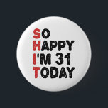 31th Birthday So Happy I'm 31 Today Gift Funny 6 Cm Round Badge<br><div class="desc">sohappyim31, imhappysadtoday, birthday, giftidea, fathersday, funny, yearsold, dad, awsomegift, humour</div>