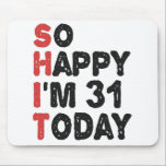 31th Birthday So Happy I'm 31 Today Gift Funny Mouse Pad<br><div class="desc">sohappyim31, imhappysadtoday, birthday, giftidea, fathersday, funny, yearsold, dad, awsomegift, humour</div>