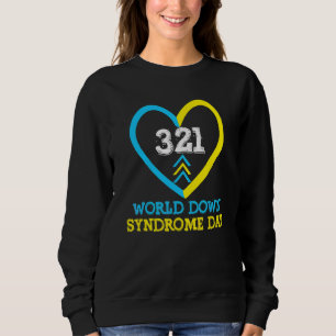 321 World Down Syndrome Awareness Day  Trisomy 21  Sweatshirt
