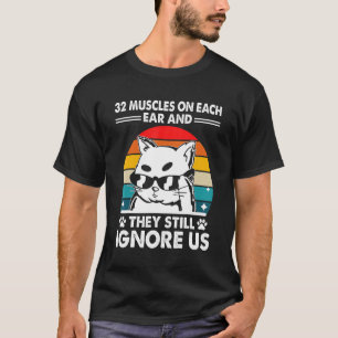32 Muscles and They Ignore Cat   Kitten Humour T-Shirt