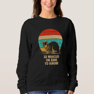 32 Muscles on Ears to Ignore Cat Kitten Humor Sweatshirt