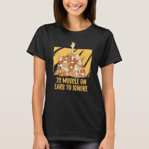 32 Muscles on Ears to Ignore Cat Kitten Humour T-Shirt