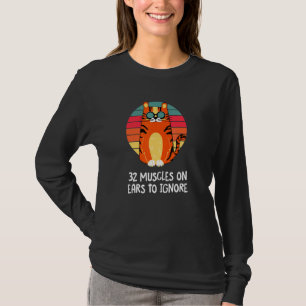32 Muscles On Ears To Ignore Cat   Kitten Humour T-Shirt