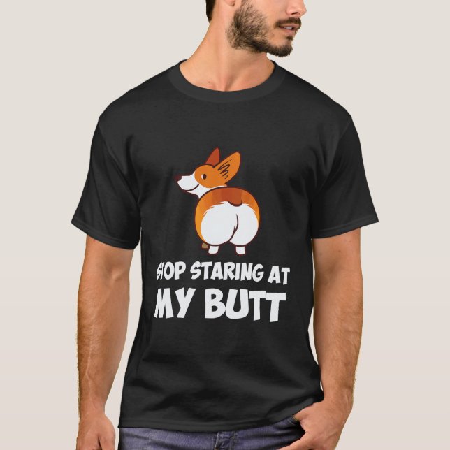 32 Stop Starting At My Butt Corgi T-Shirt (Front)