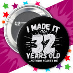 32 Year Old Sarcastic Meme Funny 32nd Birthday 6 Cm Round Badge<br><div class="desc">This funny 32nd birthday design makes a great sarcastic humour joke or novelty gag gift for a 32 year old birthday theme or surprise 32nd birthday party! Features 'I Made it to 32 Years Old... Nothing Scares Me' funny 32nd birthday meme that will get lots of laughs from family, friends,...</div>