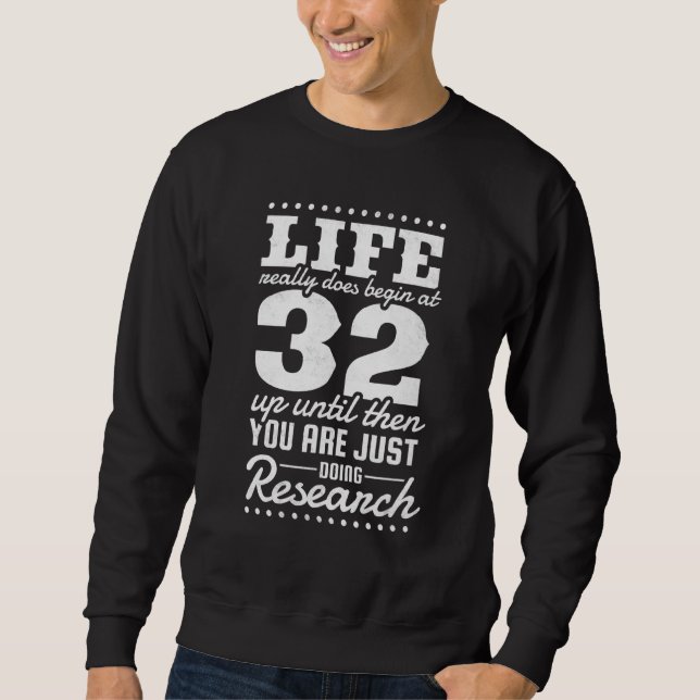 32nd Birthday Life Really Does Begin At 32 Years O Sweatshirt (Front)