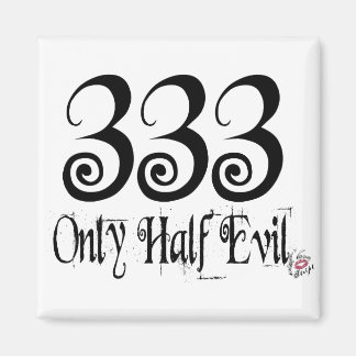 333 ONLY HALF EVIL MAGNET