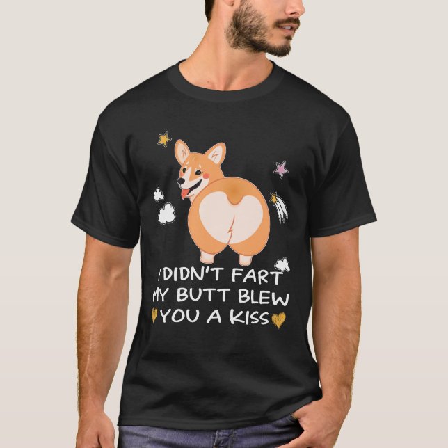 33 I Didn't Fart My Butt Blew You A Kiss T-Shirt (Front)