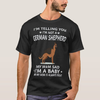 33 I'm Telling You I'm Not A German Shepherd My Mo T-Shirt