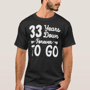 33 years down forever to go 33rd wedding anniversa T-Shirt