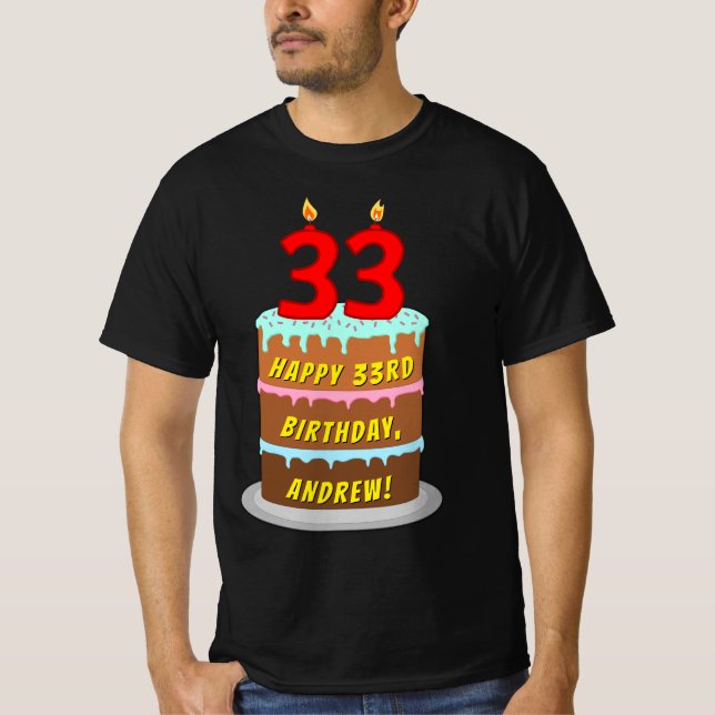 33rd Birthday — Fun Cake & Candles, w/ Custom Name T-Shirt (Front)