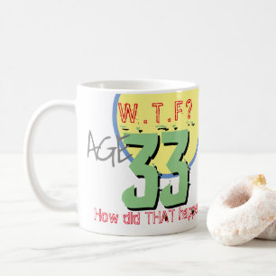 33rd Birthday. How Did THAT Happen! Coffee Mug