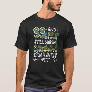 33rd Birthday I Succulent Pothead I Still Wet Them T-Shirt