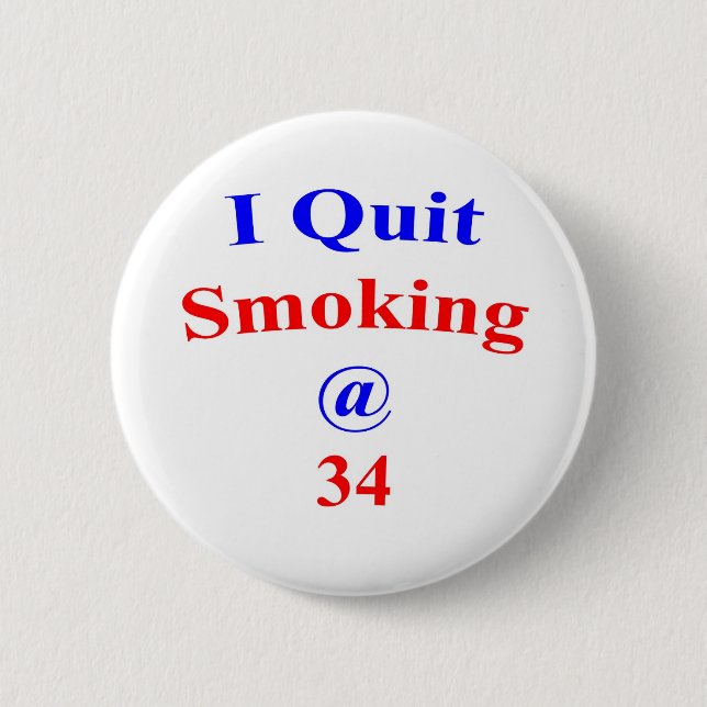 34 I Quit Smoking 6 Cm Round Badge (Front)