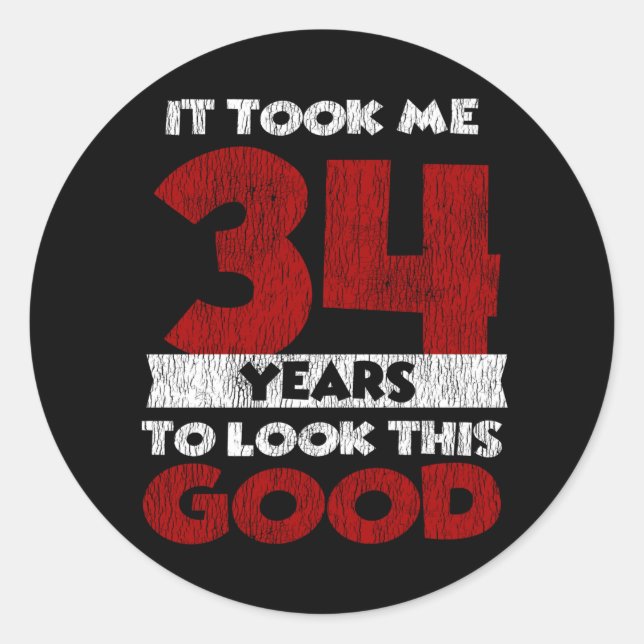 34 Year Old Bday Took Me Look Good 34th Birthday Classic Round Sticker (Front)