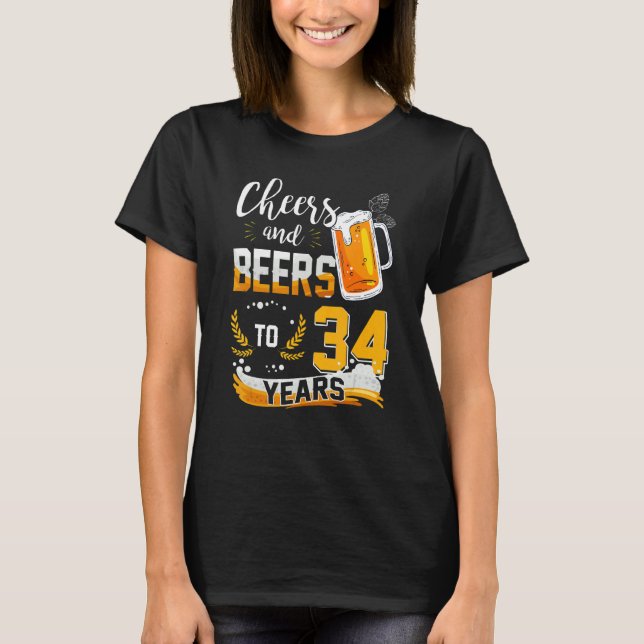 34th Birthday Cheers And Beers To 34 Years Born In T-Shirt (Front)
