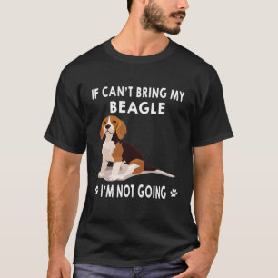 353 If I Can't Bring My Beagle I'm Not Going T-Shirt