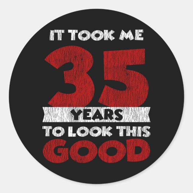 35 Year Old Bday Took Me Look Good 35th Birthday Classic Round Sticker (Front)
