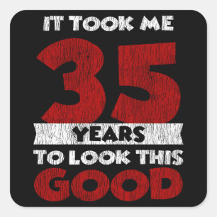 35 Year Old Bday Took Me Look Good 35th Birthday Square Sticker