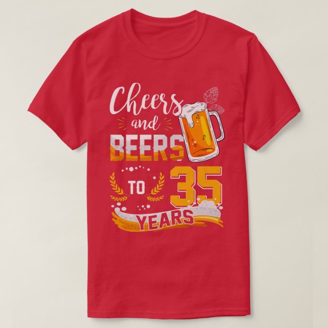35th Birthday Cheers And Beers To 35 Years Born In T-Shirt (Design Front)