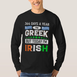 364 Days A Year Im Greek But Today Im Irish St Pat T-Shirt