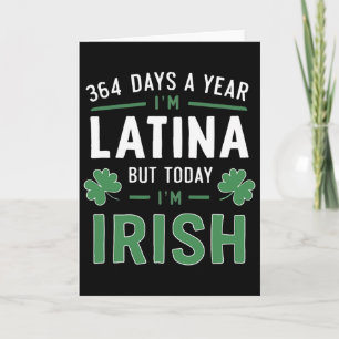 364 Days A Year I'm Latina But Today I'm Irish St  Card