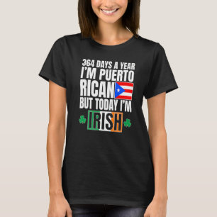 364 Days A Year I'm Puerto Rican I'm Irish St Patr T-Shirt